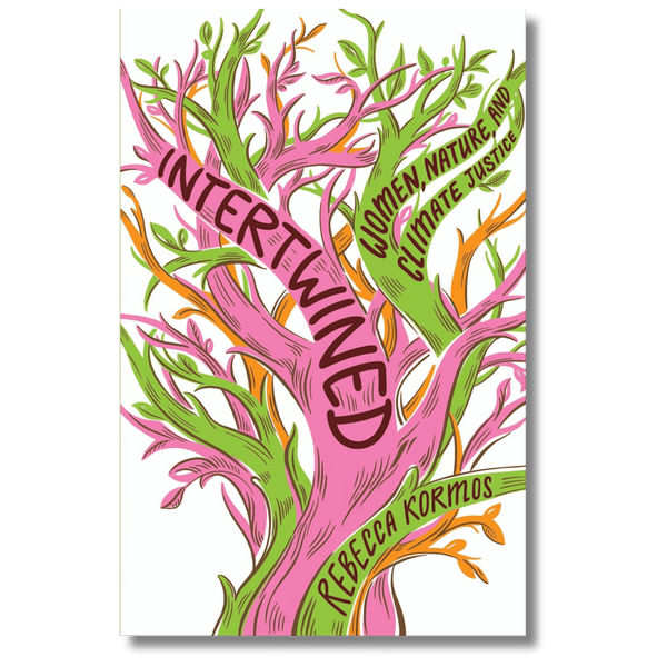 Intertwined: Women, Nature, and Climate Justice