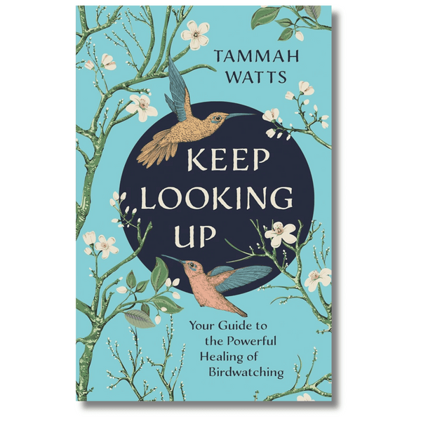 Keep Looking Up: Your Guide to the Powerful Healing of Birdwatching