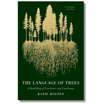 The Language of Trees: A Rewilding of Literature and Landscape