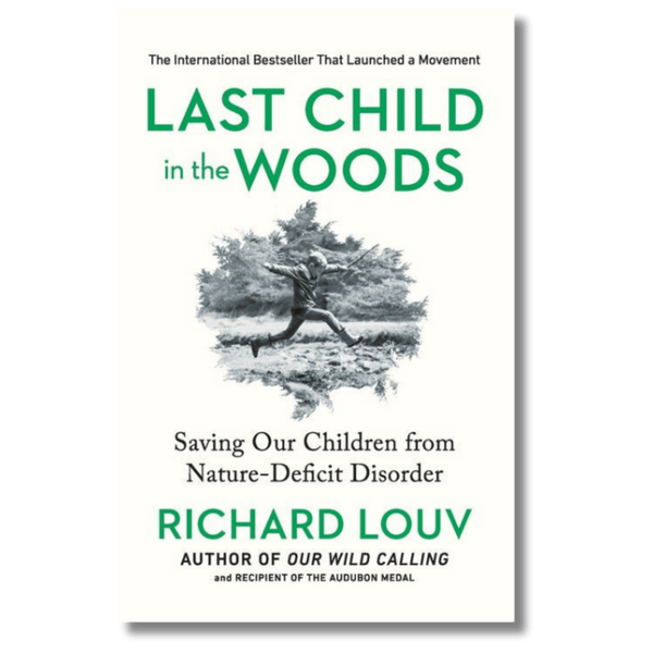 Last Child in the Woods: Saving Our Children from Nature-Deficit Disorder