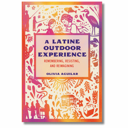A Latine Outdoor Experience: Remembering, Resisting, and Reimagining