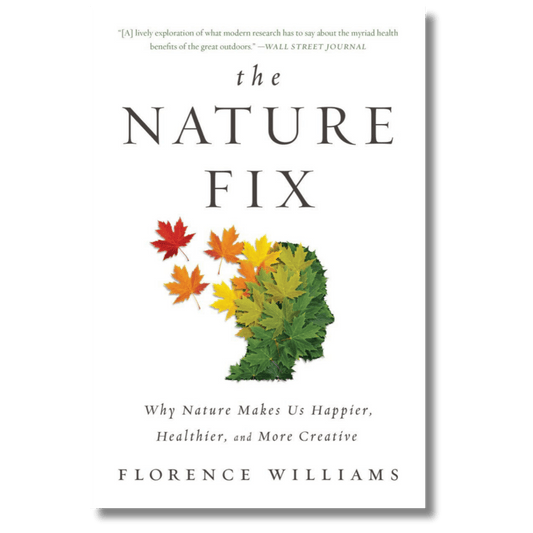 The Nature Fix: Why Nature Makes Us Happier, Healthier, and More Creative