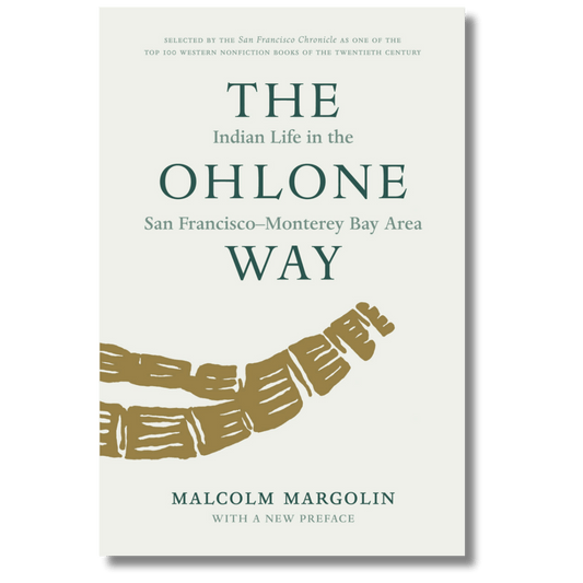 The Ohlone Way: Indian Life in the San Francisco - Monterey Bay Area