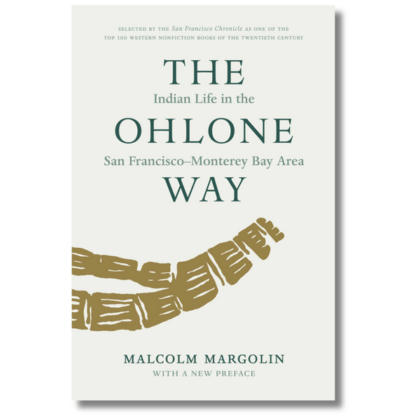 The Ohlone Way: Indian Life in the San Francisco - Monterey Bay Area