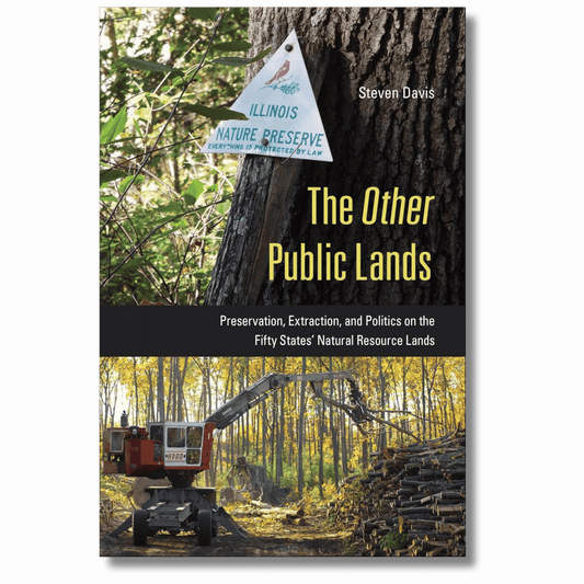 The Other Public Lands: Preservation, Extraction, and Politics on the Fifty States' Natural Resource Lands