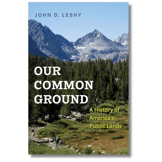 Our Common Ground: A History of America's Public Lands