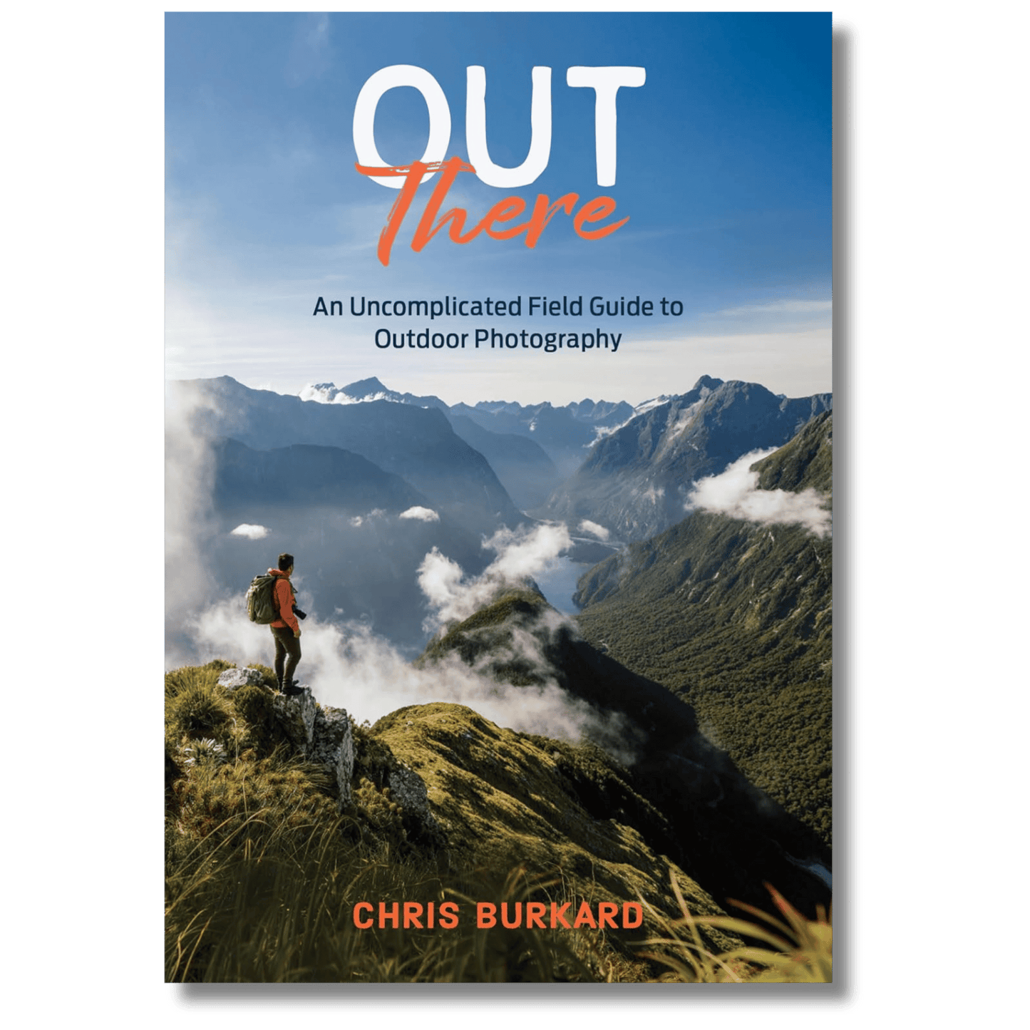Out There: An Uncomplicated Field Guide to Outdoor Photography