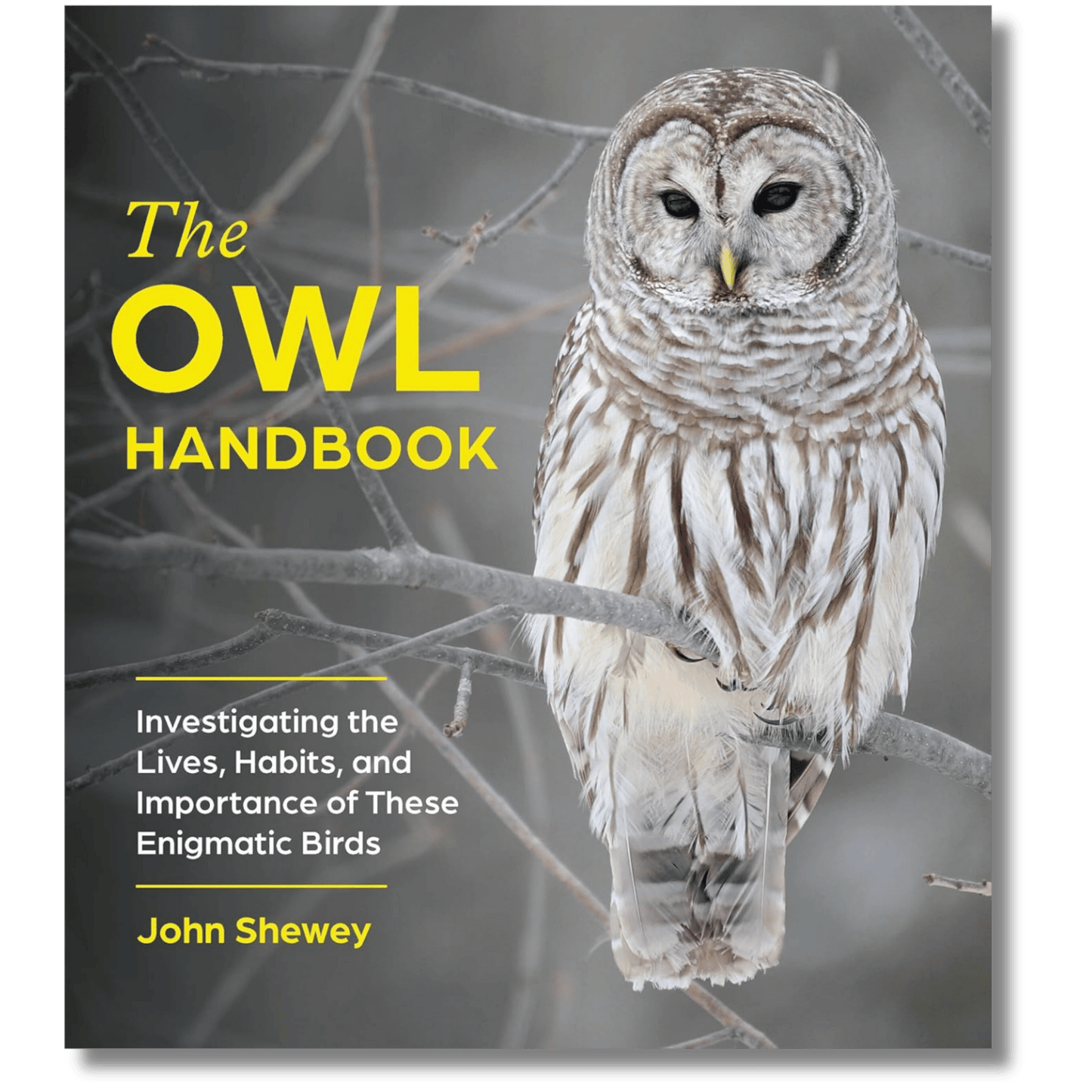 The Owl Handbook: Investigating the Lives, Habits, and Importance of These Enigmatic Birds