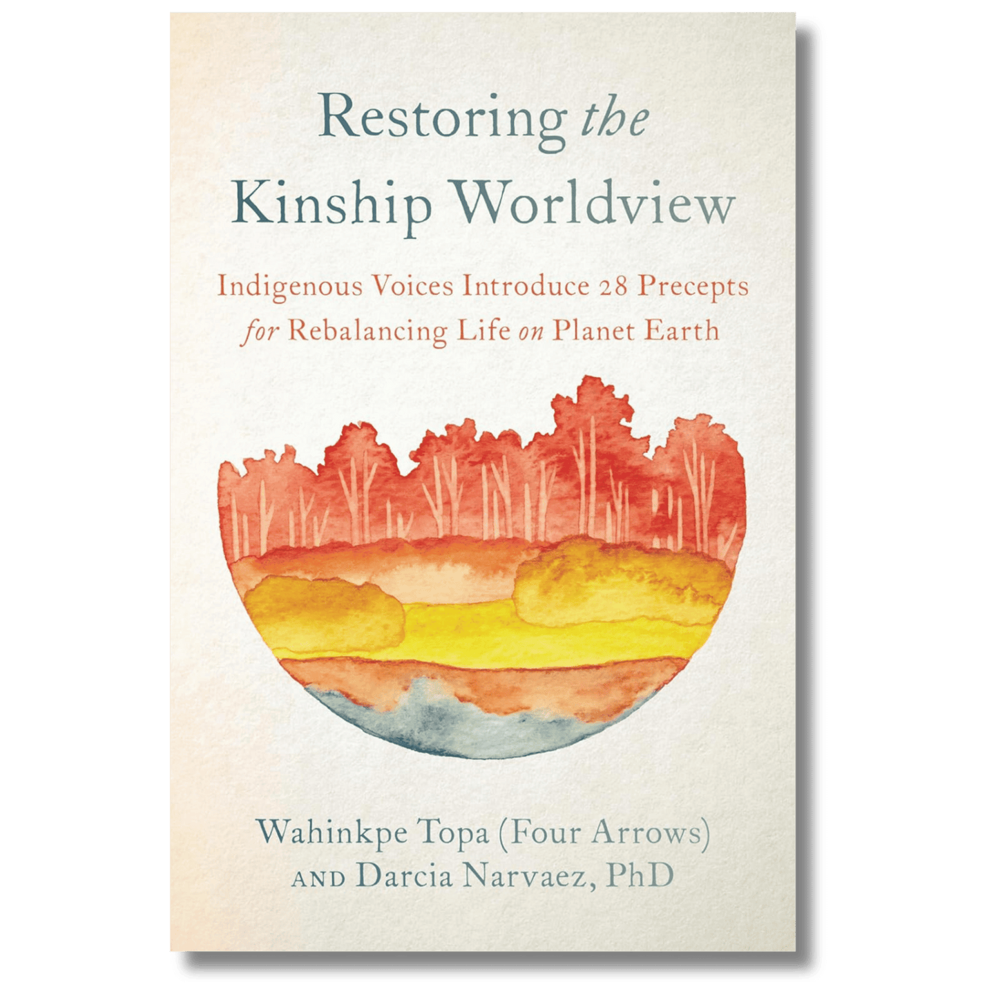 Restoring the Kinship Worldview: Indigenous Voices Introduce 28 Precepts for Rebalancing Life on Planet Earth