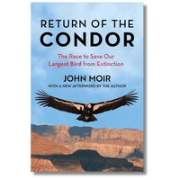 Return of the Condor: The Race to Save Our Largest Bird from Extinction