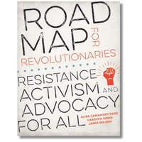 Road Map for Revolutionaries: Resistance, Activism, and Advocacy for All