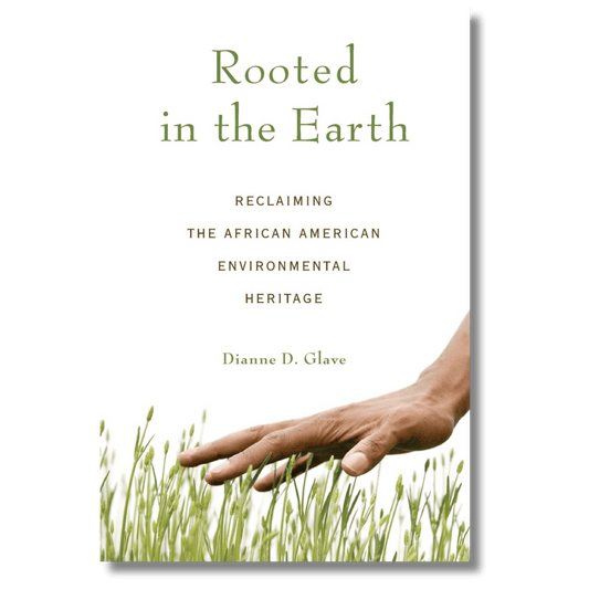 Rooted in the Earth: Reclaiming the African American Environmental Heritage