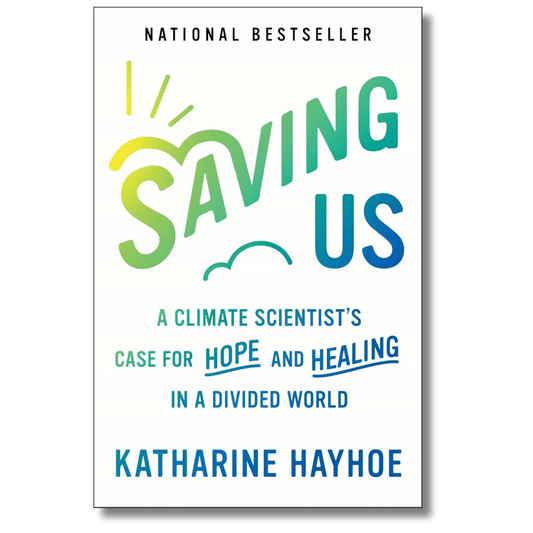 Saving Us: A Climate Scientist's Case for Hope and Healing in a Divided World