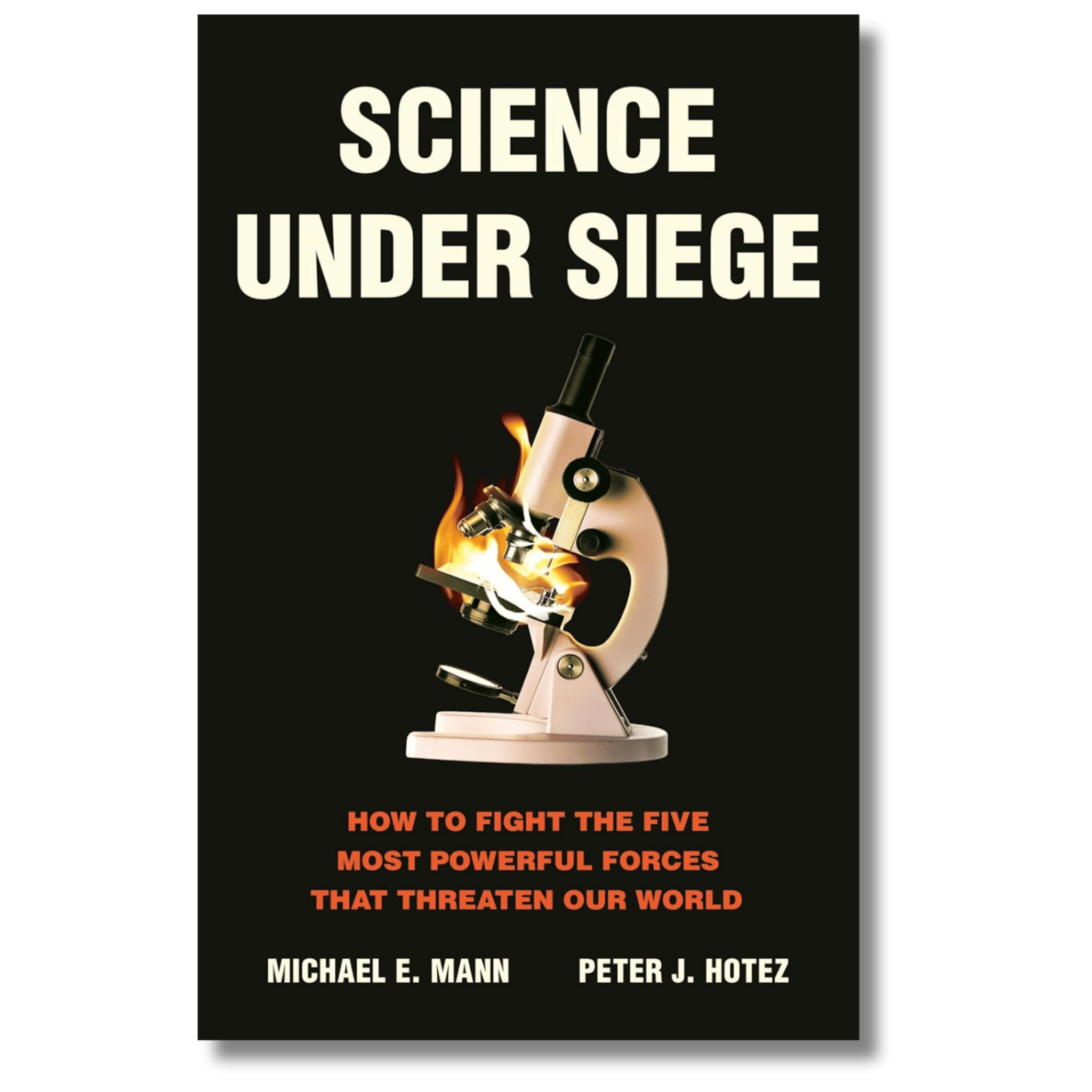 Science Under Siege: How to Fight the Five Most Powerful Forces that T ...