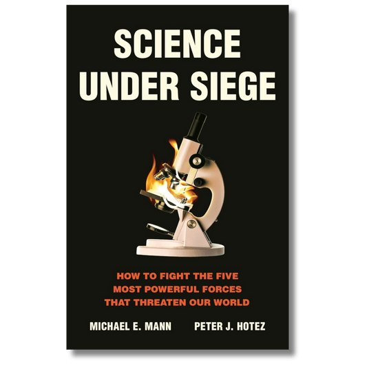 Science Under Siege: How to Fight the Five Most Powerful Forces that Threaten Our World