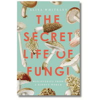 The Secret Life of Fungi: Discoveries From a Hidden World