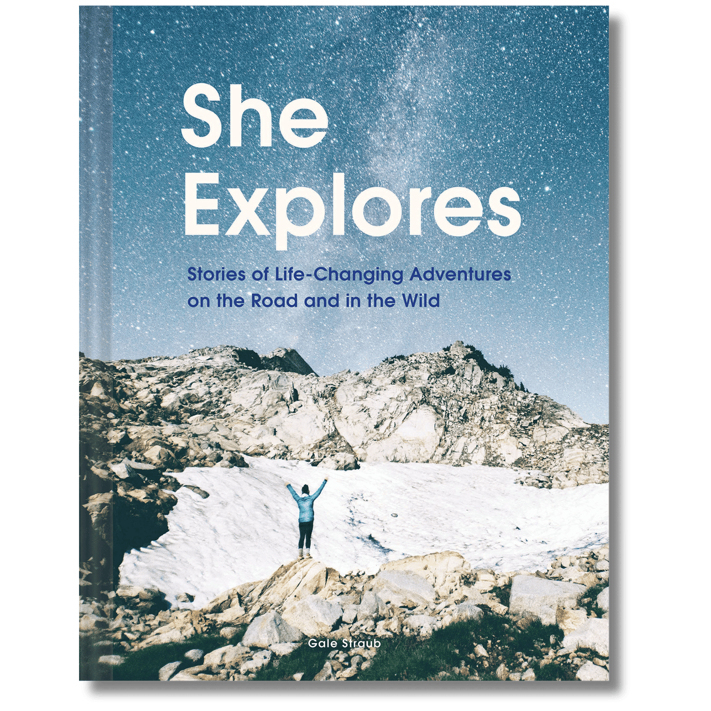 She Explores: Stories of Life-Changing Adventures on the Road and in the Wild