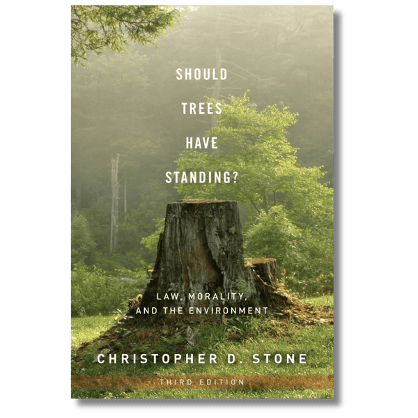 Should Trees Have Standing?: Law, Morality, and the Environment