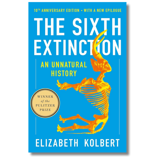 The Sixth Extinction: An Unnatural History (10th Anniversary Edition)