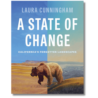 A State of Change: California's Forgotten Landscapes (Revised and Updated)