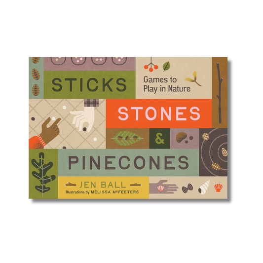 Sticks, Stones & Pinecones: Games to Play in Nature