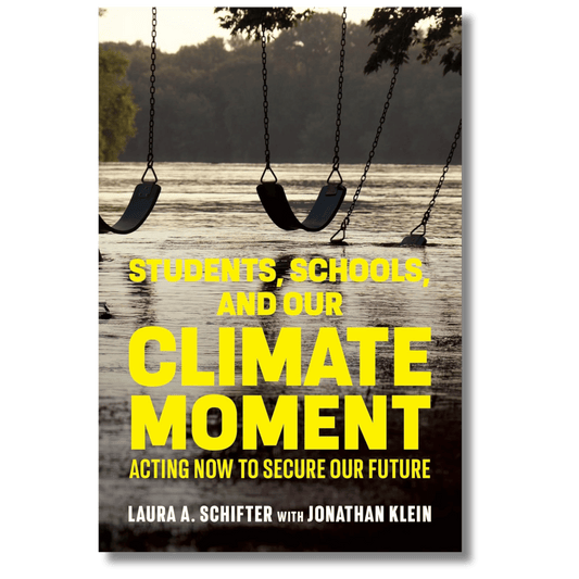 Students, Schools, and Our Climate Moment: Acting Now to Secure Our Future
