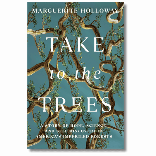 Take to the Trees: A Story of Hope, Science, and Self-Discovery in America's Imperiled Forests