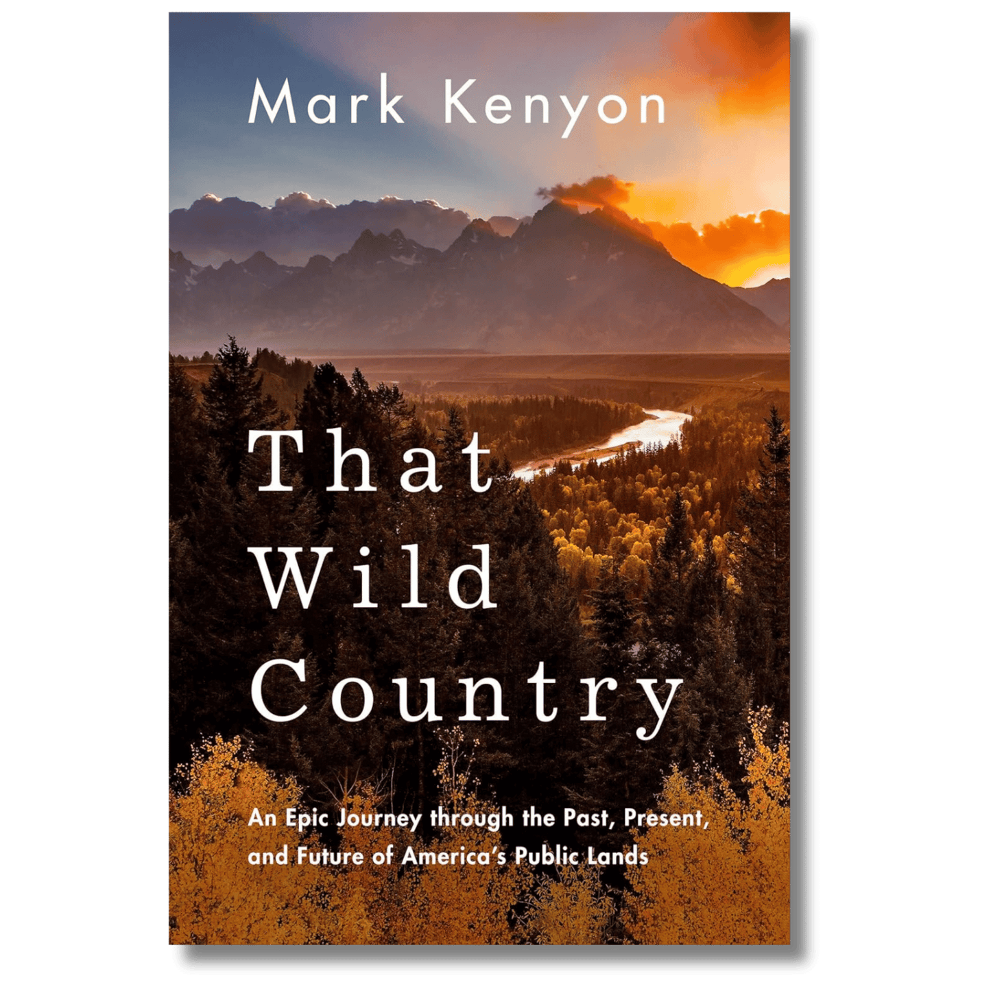That Wild Country: An Epic Journey through the Past, Present, and Future of America's Public Lands