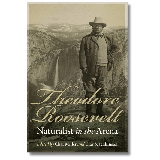 Theodore Roosevelt: Naturalist in the Arena