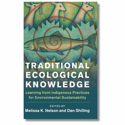 Traditional Ecological Knowledge: Learning from Indigenous Practices for Environmental Sustainability