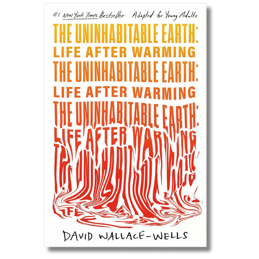 The Uninhabitable Earth (Adapted for Young Adults): Life After Warming