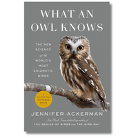 What an Owl Knows: The New Science of the World's Most Enigmatic Birds