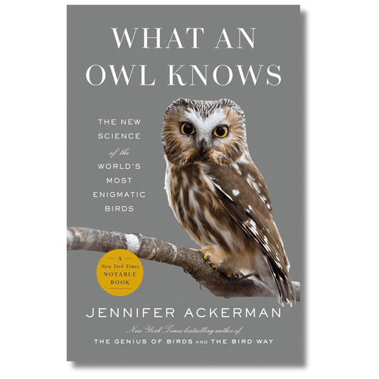 What an Owl Knows: The New Science of the World's Most Enigmatic Birds