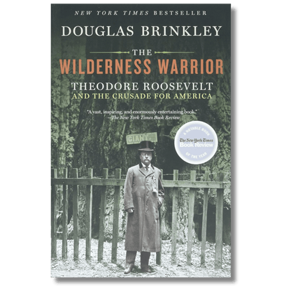 The Wilderness Warrior: Theodore Roosevelt and the Crusade for America