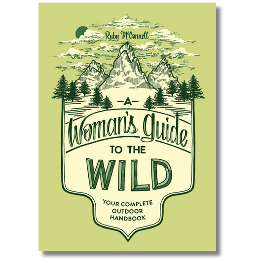 A Woman's Guide to the Wild: Your Complete Outdoor Handbook