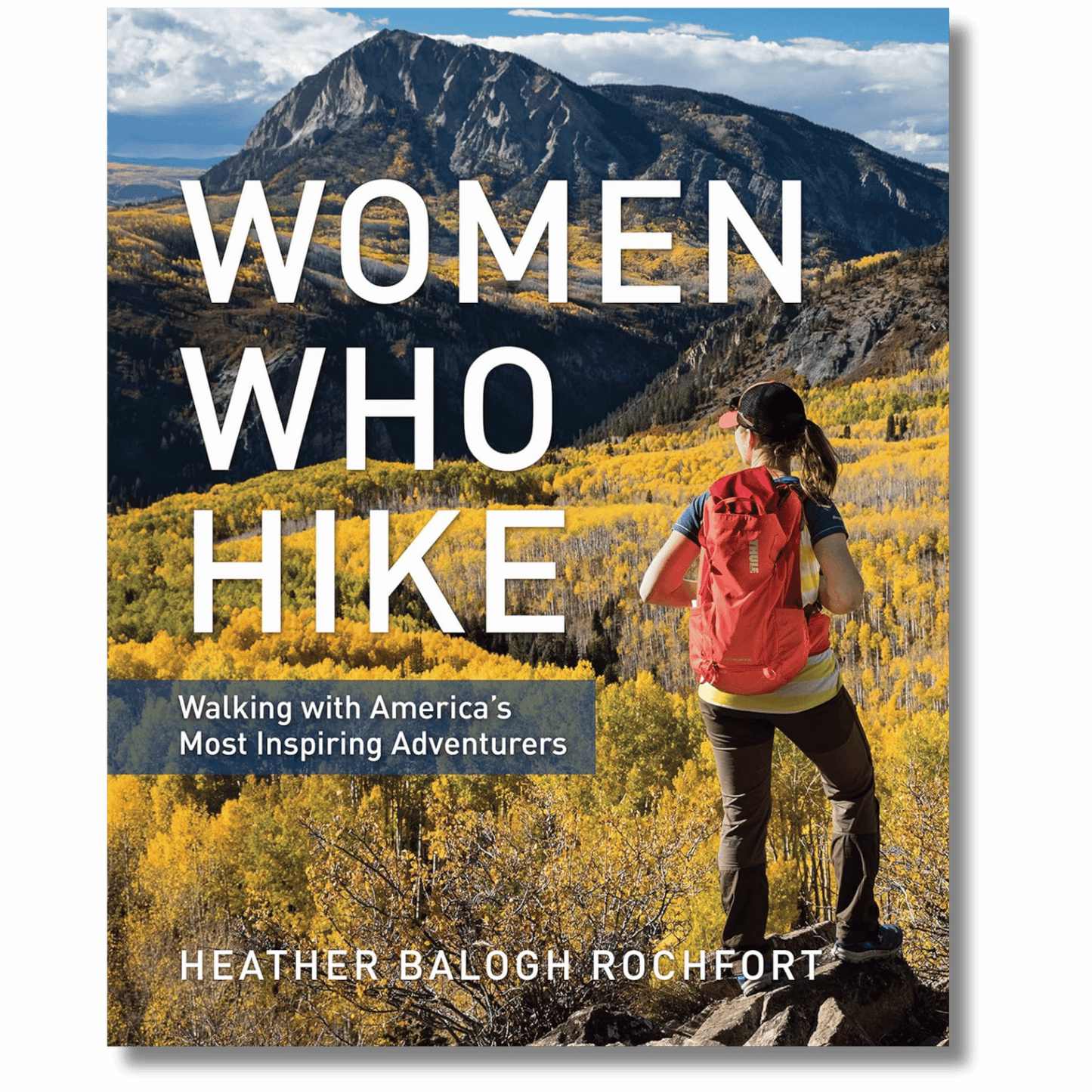 Women Who Hike: Walking with America's Most Inspiring Adventurers