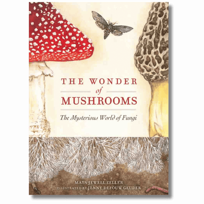 The Wonder of Mushrooms: The Mysterious World of Fungi